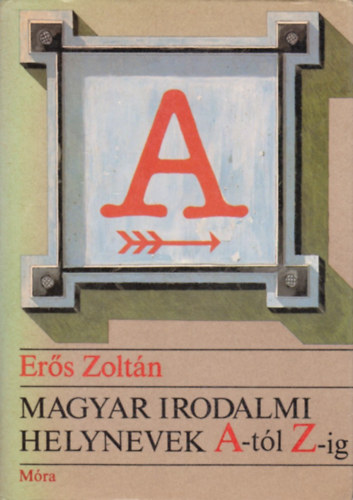 Er�s Zolt�n - Magyar irodalmi helynevek A-t�l Z-ig