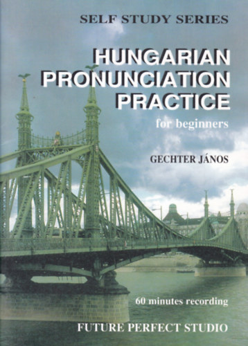 Gechter Jnos - Hungarian Pronunciation Practice for Beginners (Magyar kiejtsgyakorlatok kezdknek - angol-magyar nyelv)