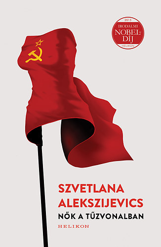 Szvetlana Alekszijevics - N�k a t�zvonalban