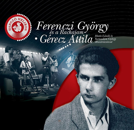 Gérecz Attila - Ferenczi György és a Rackajam - Gérecz Attila - Hangzó Helikon