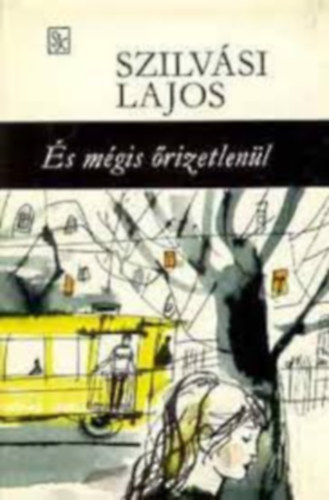 Szerk.: Ács Margit Szilvási Lajos - És mégis őrizetlenül