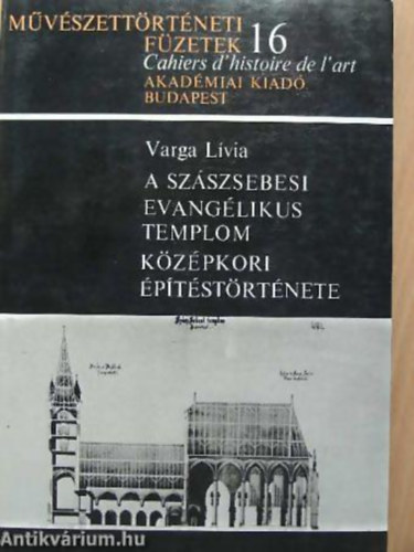 Varga L�via - A sz�szsebesi evang�likus templom k�z�pkori �p�t�st�rt�nete - M�v�szett�rt�neti f�zetek 16.