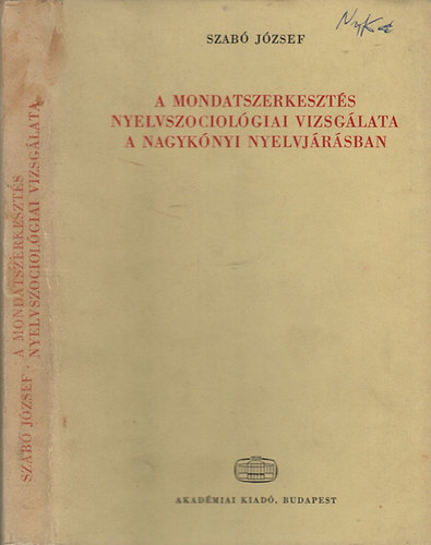 Szab Jzsef - A mondatszerkeszts nyelvszociolgiai vizsglata a nagyknyi nyelvjrsban