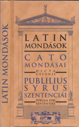 Cato; Publius Syrus - Latin mond�sok (Cato mond�sai - Publius Syrus szentenci�i)