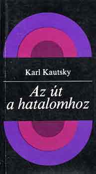 Karl Kautsky - Az t a hatalomhoz