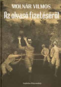 Molnár Vilmos - Az olvasó fizetéséről. Novellák és karcolatok