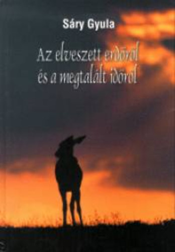 S�ry Gyula - Az elveszett erd�r�l �s a megtal�lt id�r�l