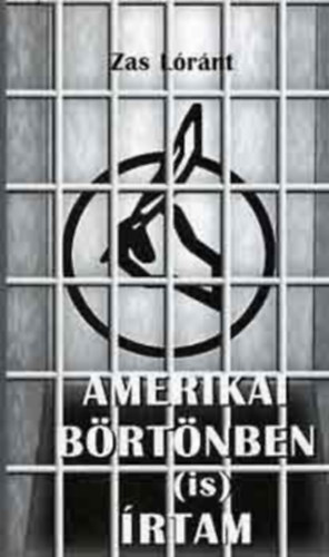 Zas Lóránt - Amerikai börtönben (is) írtam