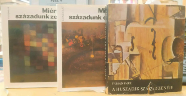 V�rnai P�ter, Kro� Gy�rgy F�bi�n Imre - 3 db Zenem�v�szet: A huszadik sz�zad zen�je + Mi�rt sz�p sz�zadunk oper�ja? + Mi�rt sz�p sz�zadunk zen�je?