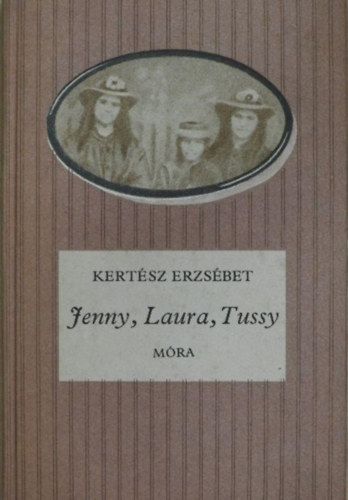 Kertész Erzsébet: - Jenny, Laura, Tussy