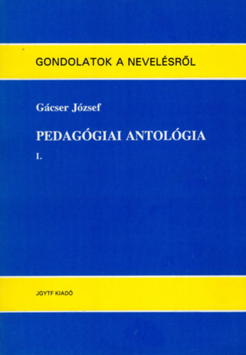 Gcser Jzsef - Pedaggiai antolgia I. (Gondolatok a nevelsrl)