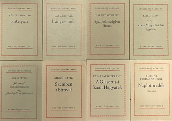 Móricz Zsigmond - Vasvári Pál - Bálint György - Bajza József - Veres Péter - Sinkó Ervin - Pápai Páriz Ferenc - Bölöni Farkas Sándor - 8 db kötet a Gondolkodó magyarok sorozatból