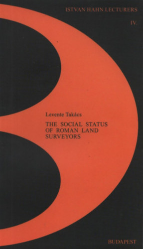Tak�cs Levente - The Social Status of Roman Land Surveyors (Istvan Hahn Lectures IV.)