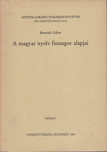 Bereczki Gbor - A magyar nyelv finnugor alapjai (kzirat)