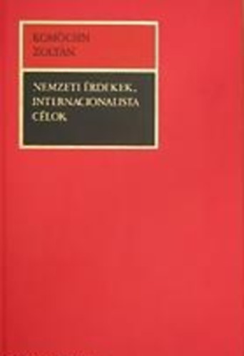 Komócsin Zoltán - Nemzeti érdekek, internacionalista célok