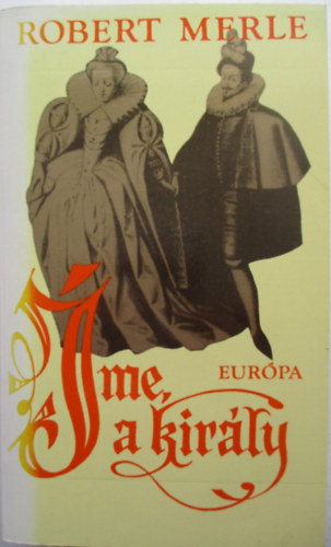 Robert Merle - �me a Kir�ly
