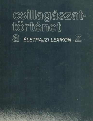 dr. Bal�zs B�la-if. Bartha LAjos-dr. Marik Mikl�s - Csillag�szatt�rt�net- �letrajzi lexikon  (A-Z)