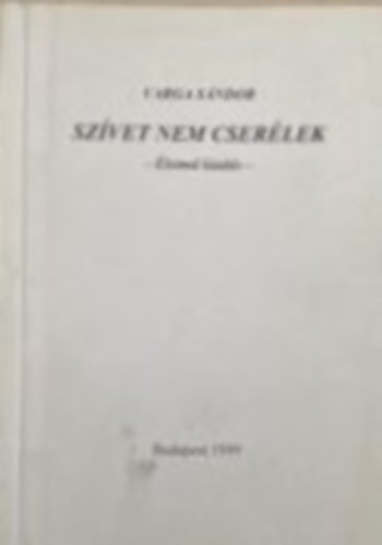 Varga Sándor - Szívet nem cserélek - Életmű kiadás