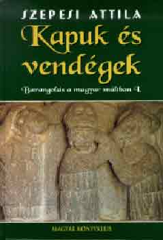 Szepesi Attila - Kapuk �s vend�gek. Barangol�s a magyar m�ltban