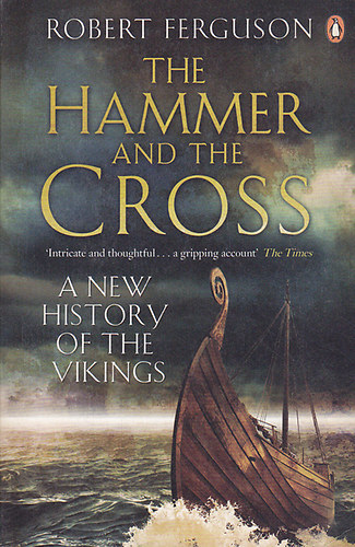 Robert Ferguson - The Hammer and the Cross: A New History of Vikings