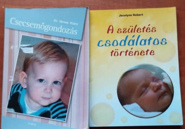 Jocelyne Robert, Dr. Veress Klára - 2db Baba könyv:A születés csodálatos története+Csecsemőgondozás