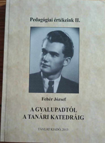 A gyalupadt�l a tan�ri katedr�ig (Pedag�giai �rt�keink II.)