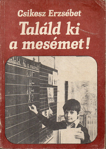 Csikesz Erzsbet - Talld ki a mesmet! (mesemorfolgia az irodalomrn- 3.,4. osztly)