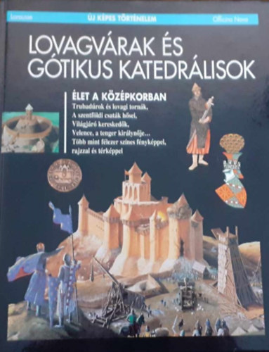 Magyar K�nyvklub - Lovagv�rak �s g�tikus katedr�lisok (�j k�pes t�rt�nelem)