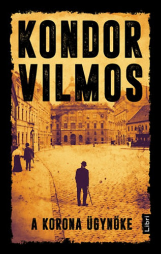 Kondor Vilmos - A korona ügynöke