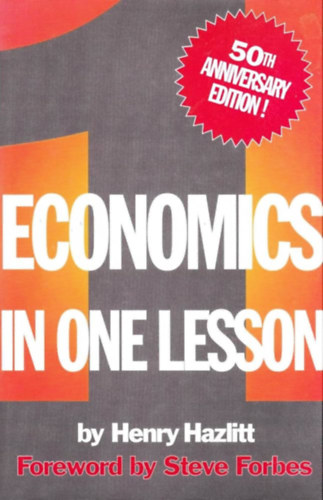 Steve Forbes Henry Hazlitt - Economics in One Lesson: 50th Anniversary Edition