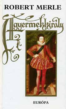 Robert Merle - A gyermekkirály (Fehér)