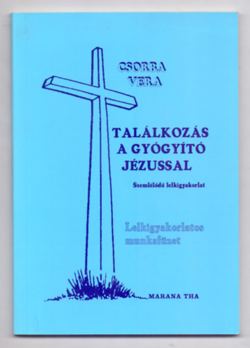 Csorba Vera - Tallkozs a gygyt Jzussal - Szemlld lelkigyakorlat (9 ht)