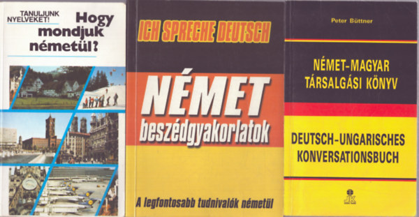 3 db n�met nyelvk�nyv: Hogy mondjuk n�met�l? - N�met besz�dgyakorlatok - N�met-magyar t�rsalg�si k�nyv