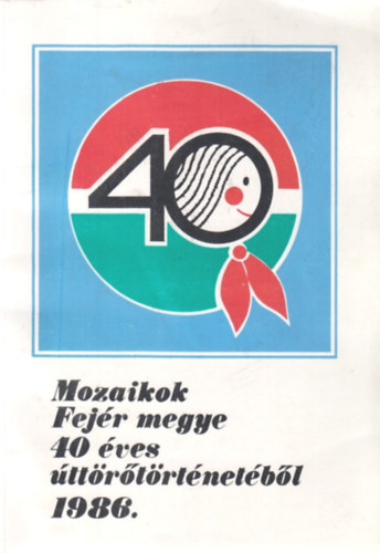 Mozaikok Fejr megye 40 ves ttrtrtnetbl 1986.