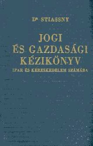 Stiassny J�zsef dr. - Jogi �s gazdas�gi k�zik�nyv