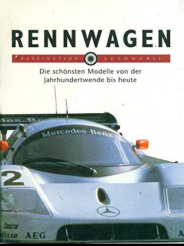 Franco Mazza - Faszination Automobil: Rennwagen - Die sch�nsten Modelle von der Jahrhundertwende bis heute