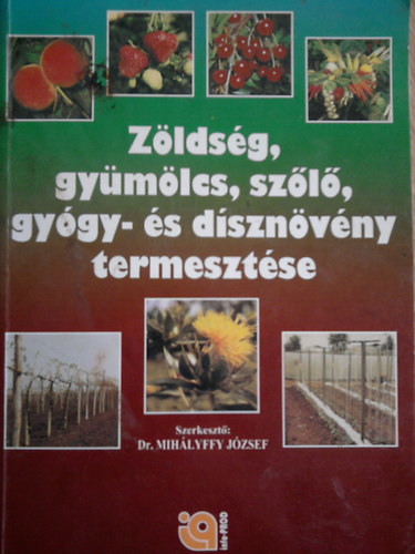 Dr. Mihlyffy Jzsef - Zldsg, gymlcs, szl, gygy- s dsznvny termesztse