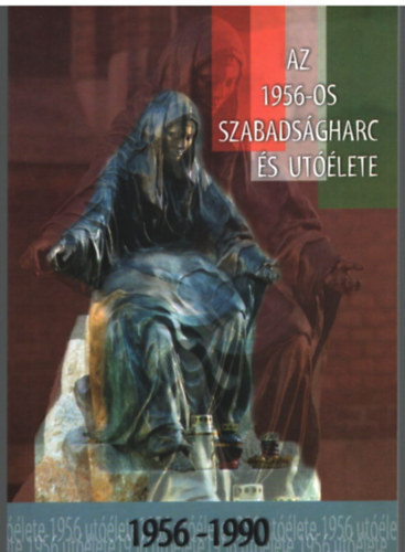 Kiss Gbor Ferenc, Zakar Pter Dbr Andrs - Az 1956-os szabadsgharc s utlete 1956-1990