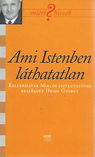 Heidl Gyrgy - Ami Istenben lthatatlan - Kellermayer Mikls sejtkutatval beszlget Heidl Gyrgy