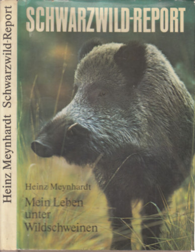 Heinz Meynhardt - Schwarzwild-report (Mein Leben unter Wildschweinen)
