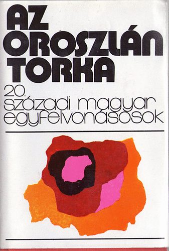 Magvet� K�nyvkiad� - Az oroszl�n torka (20. sz�zadi magyar egyfelvon�sosok)