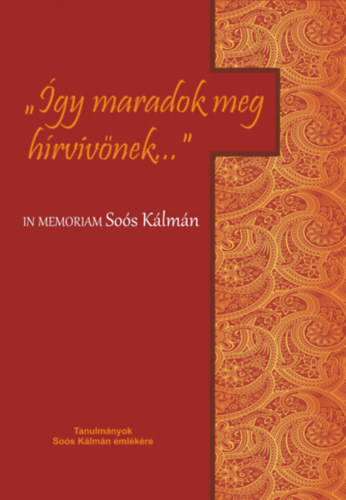 "Így maradok meg hírvivőnek..." - In memoriam Soós Kálmán