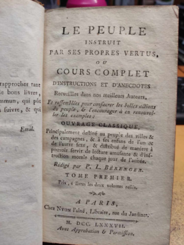 P. L. Bérenger - Le peuple instruit par ses propres vertus, ou cours complet d'instructions et d'anecdotes recueillies dans nos meilleurs auteurs. (I. kötet)