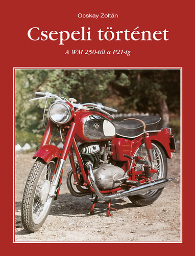 Ocskay Zolt�n - Csepeli t�rt�net - A WM 250-t�l a P21-ig