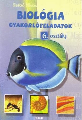 Szabó Miklós - Biológia gyakorlófeladatok 6. osztály