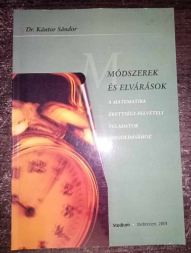 Dr. Kántor Sándor - Módszerek és elvárások a matematika érettségi-felv. feladatok megoldásához