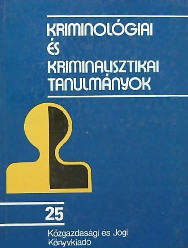 Dr. Gödöny József - Kriminológiai és kriminalisztikai tanulmányok 25.