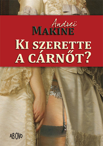 Andrei Makine - Ki szerette a c�rn�t?