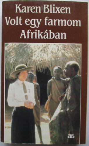 Karen Blixen - Volt egy farmom Afrikában