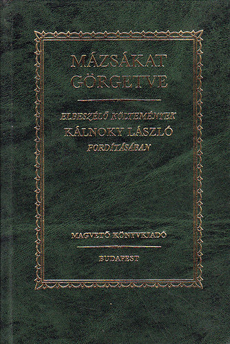 John Keats; Francois Villon; William Shakespeare; Francesco Redi; Victor Hugo; Percy Bysshe Shelley - M�zs�kat g�rgetve - Elbesz�l� k�ltem�nyek K�lnoky L�szl� ford�t�s�ban